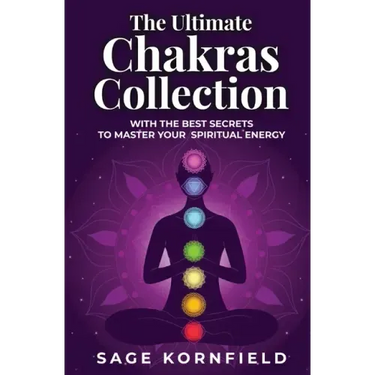 The Ultimate Chakras Collection with the Best Secrets to Master Your Spiritual Energy
