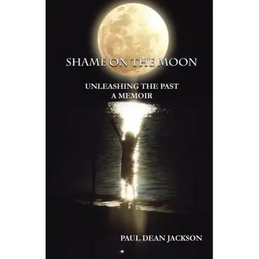 Shame on the Moon: Unleashing the Past, a Memoir
