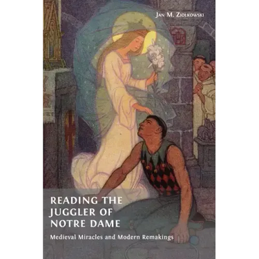 Reading the Juggler of Notre Dame: Medieval Miracles and Modern Remakings