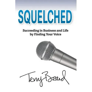Squelched: Succeeding in Business and Life by Finding Your Voice