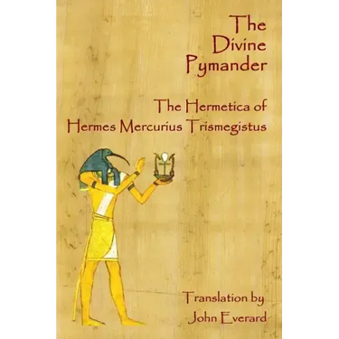 The Divine Pymander: The Hermetica Of Hermes Mercurius Trismegistus