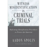 Witness Misidentification in Criminal Trials: Reforming Identification Procedures to Protect the Innocent