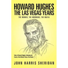 Howard Hughes: The Las Vegas Years the Women, the Mormons, the Mafia