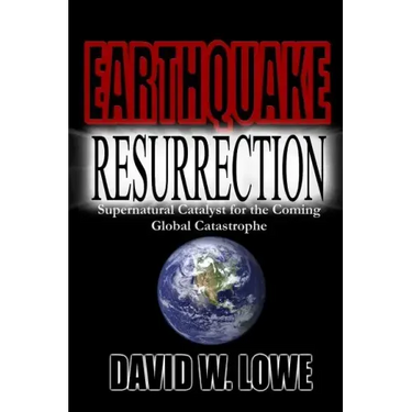 Earthquake Resurrection: Supernatural Catalyst for the Coming Global Catastrophe