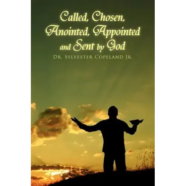 Called, Chosen, Anointed, Appointed and Sent by God