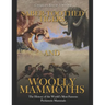Saber-Toothed Tigers and Woolly Mammoths: The History of the World's Most Famous Prehistoric Mammals