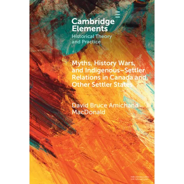 Myths, History Wars, and Indigenous-Settler Relations in Canada and Other Settler States