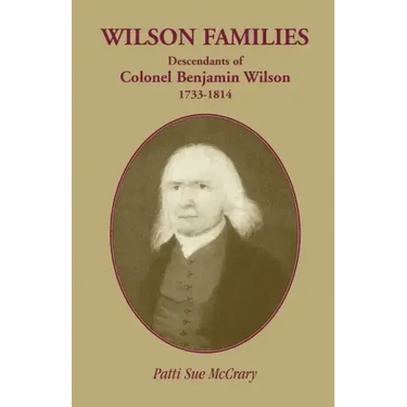 Wilson Families: Descendants of Colonel Benjamin Wilson, 1733-1814