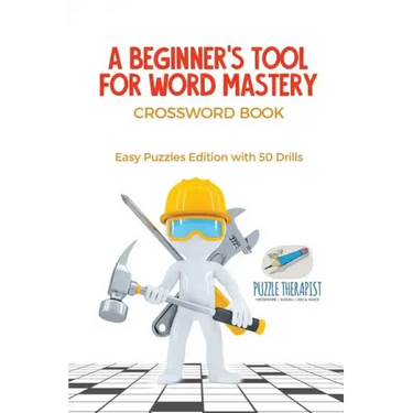 A Beginner's Tool for Word Mastery Crossword Book Easy Puzzles Edition with 50 Drills