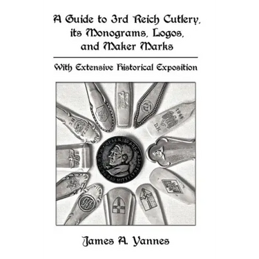 A Guide to 3rd Reich Cutlery, Its Monograms, Logos, and Maker Marks: With Extensive Historical Exposition