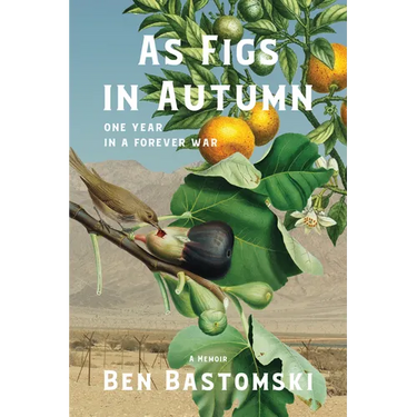 As Figs in Autumn a Memoir: One Year in a Forever War
