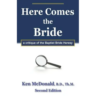 Here Comes The Bride: A Critique of the Baptist Bride Heresy