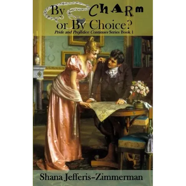 By Charm or By CHOICE?: Pride and Prejudice continues...