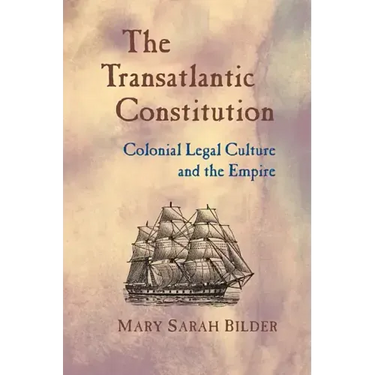 The Transatlantic Constitution: Colonial Legal Culture and the Empire