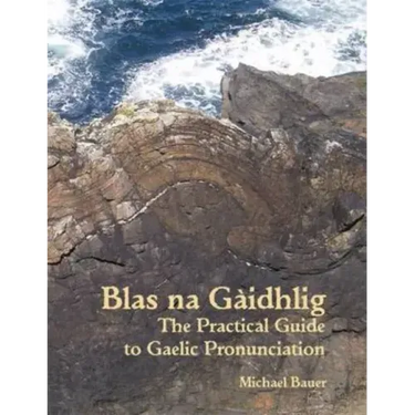Blas na Gaidhlig: The Practical Guide to Scottish Gaelic Pronunciation