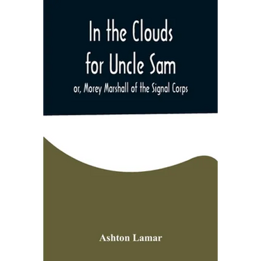 In the Clouds for Uncle Sam; or, Morey Marshall of the Signal Corps