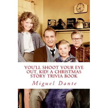 You'll Shoot Your Eye Out, Kid! A Christmas Story Trivia Book