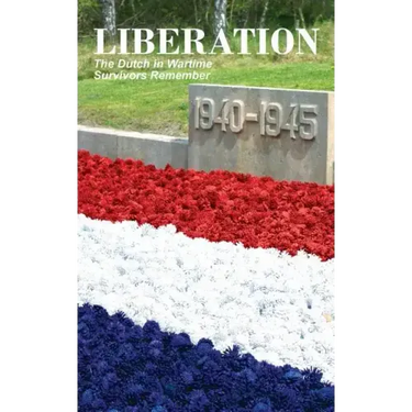 Liberation: The Dutch in Wartime, Survivors Remember