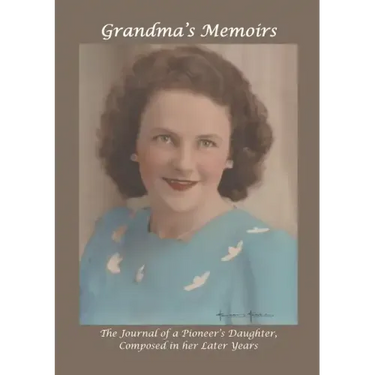 Grandma's Memoirs: The Journal of a Pioneer's Daughter, Composed in her Later Years