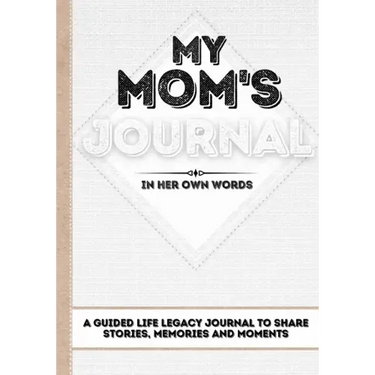 My Mom's Journal: A Guided Life Legacy Journal To Share Stories, Memories and Moments 7 x 10