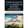 Christianity in The Americas Before Columbus: Unfamiliar Origins and Insights