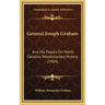 General Joseph Graham: And His Papers On North Carolina Revolutionary History (1904)