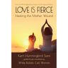 Love Is Fierce: Healing the Mother Wound
