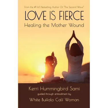Love Is Fierce: Healing the Mother Wound