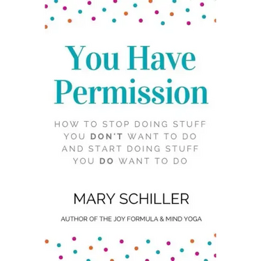 You Have Permission: How to stop doing stuff you don't want to do and start doing stuff you do want to do