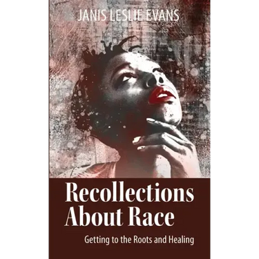 Recollections About Race: Getting to the Roots and Healing