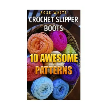 Crochet Slipper Boots: 10 Awesome Patterns: (Crochet Stitches, Crochet Patterns)