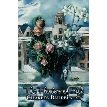 The Flowers of Evil by Charles P. Baudelaire, Poetry, European, French