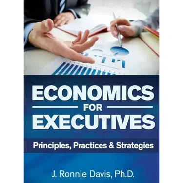 Economics for Executives: Principles, Practices & Strategies
