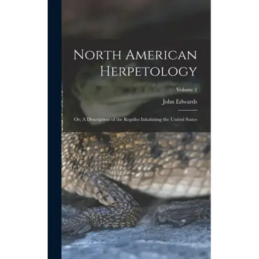 North American Herpetology; or, A Description of the Reptiles Inhabiting the United States; Volume 2
