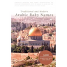Traditional and Modern Arabic Baby Names: 5,000 Authenticated Names for Boys and Girls