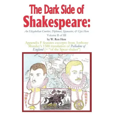 The Dark Side of Shakespeare: An Elizabethan Courtier, Diplomat, Spymaster, & Epic Hero
