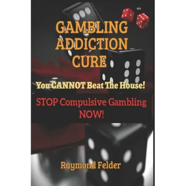 Gambling Addiction Cure - You CANNOT beat the House!: STOP Compulsive Gambling NOW!