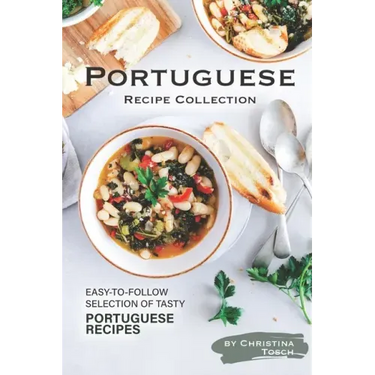 Portuguese Recipe Collection: Easy-to-Follow Selection of Tasty Portuguese Recipes