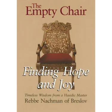 The Empty Chair: Finding Hope and Joy--Timeless Wisdom from a Hasidic Master, Rebbe Nachman of Breslov