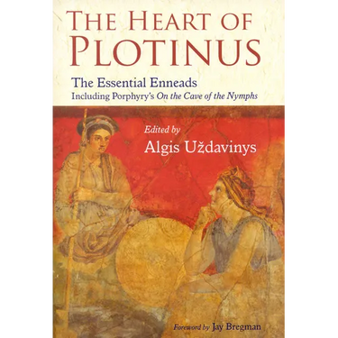 The Heart of Plotinus: The Essential Enneads