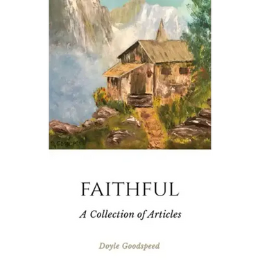 Faithful: A Collection of Articles by Doyle Goodspeed