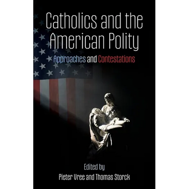 Catholics and the American Polity: Approaches & Contestations