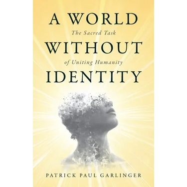 A World Without Identity: The Sacred Task of Uniting Humanity