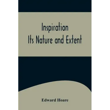 Inspiration; Its Nature and Extent