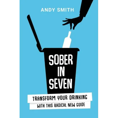 Sober in Seven: Transform Your Drinking with this Radical New Guide
