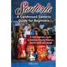 Santeria: A Brief Beginners Guide to Santeria History, Practices, Deities, Spells and Rituals. A Condensed Santeria Guide for Beginners