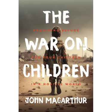 The War on Children: Providing Refuge for Your Children in a Hostile World
