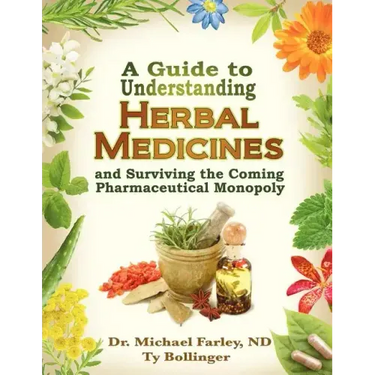 A Guide to Understanding Herbal Medicines and Surviving the Coming Pharmaceutical Monopoly