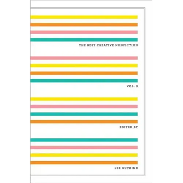 The Best Creative Nonfiction, Volume 3