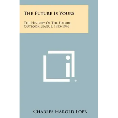 The Future Is Yours: The History Of The Future Outlook League, 1935-1946